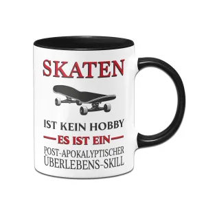 Tasse - Skaten ist kein Hobby Es ist ein Post-Apokalyptischer Überlebens Skill